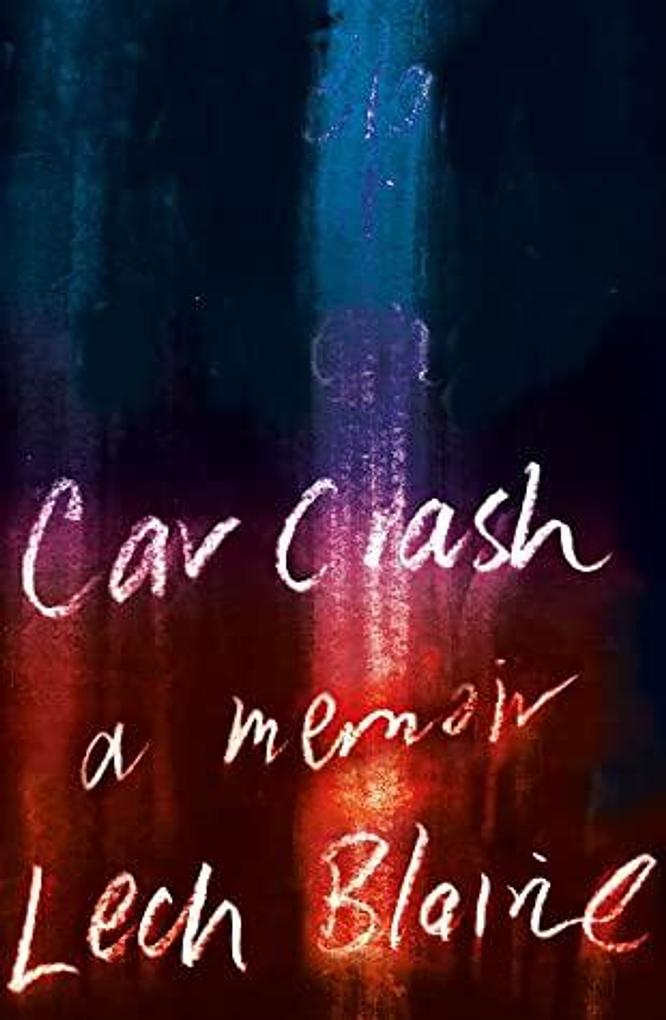Car Crash: A Memoir - Lech Blaine