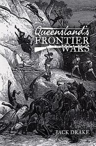 Queensland’s Frontier Wars - Jack Drake