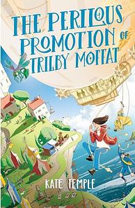The Perilous Promotion of Trilby Moffat - Kate Temple