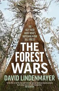 The Forest Wars - David Lindenmeyer