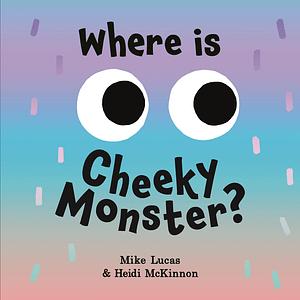 Where is Cheeky Monster - Mike Lucas & Heidi McKinnon