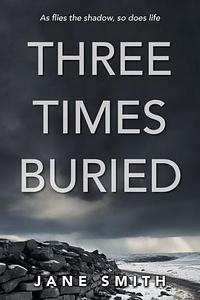 Three Times Buried - Jane Smith